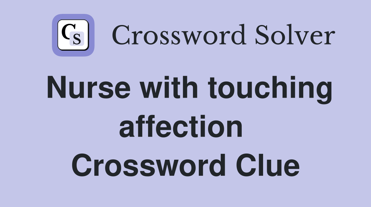 Nurse with touching affection  Crossword Clue
