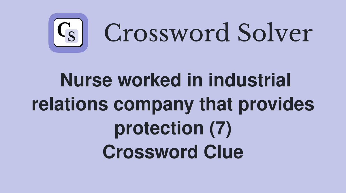Nurse worked in industrial relations company that provides protection (7) Crossword Clue
