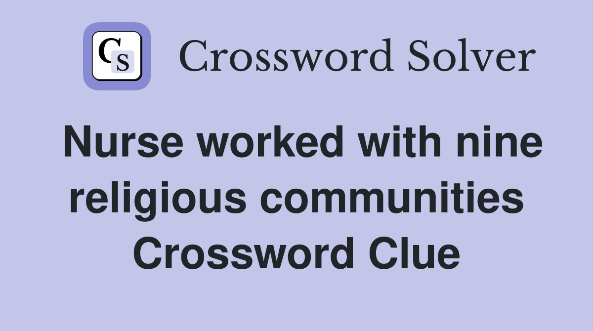 Nurse worked with nine religious communities Crossword Clue