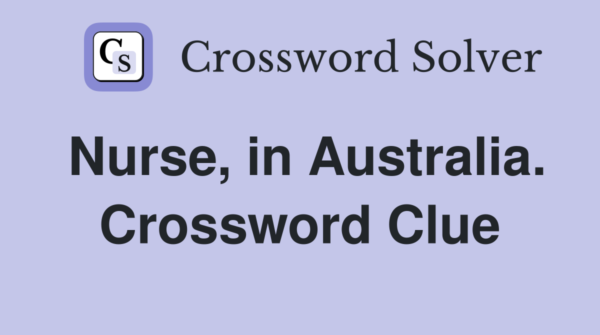 Nurse, in Australia. Crossword Clue
