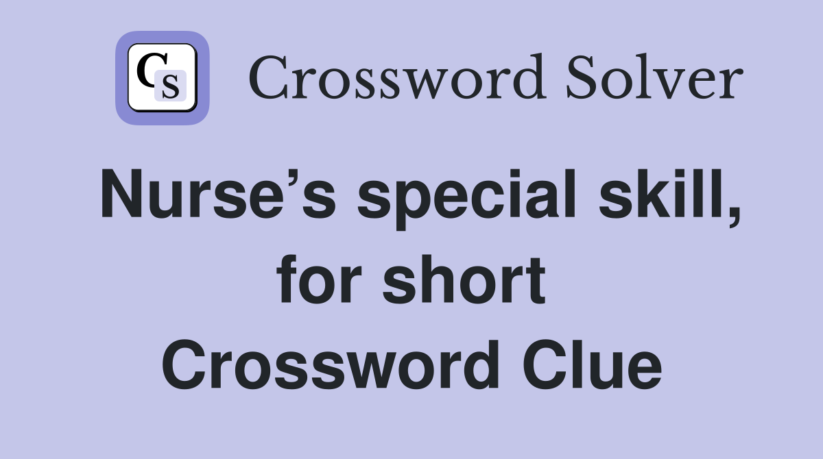 Nurse’s special skill, for short Crossword Clue