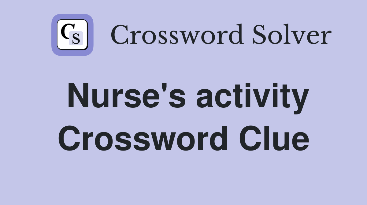 Nurse's activity Crossword Clue