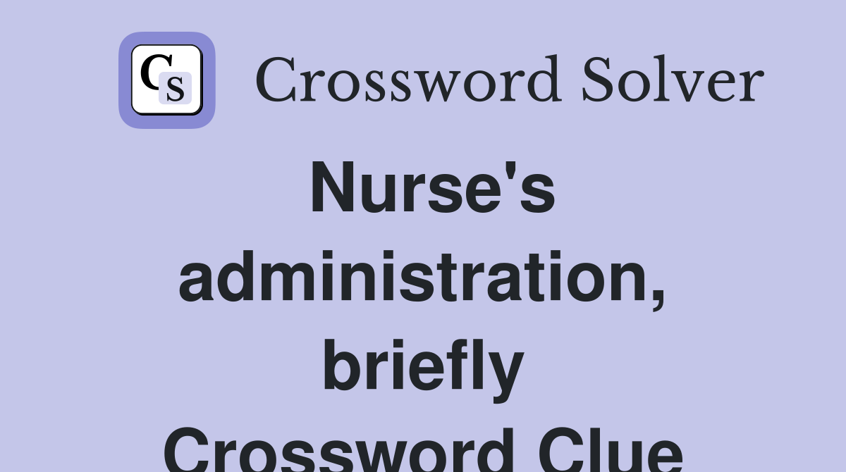 Nurse's administration, briefly Crossword Clue