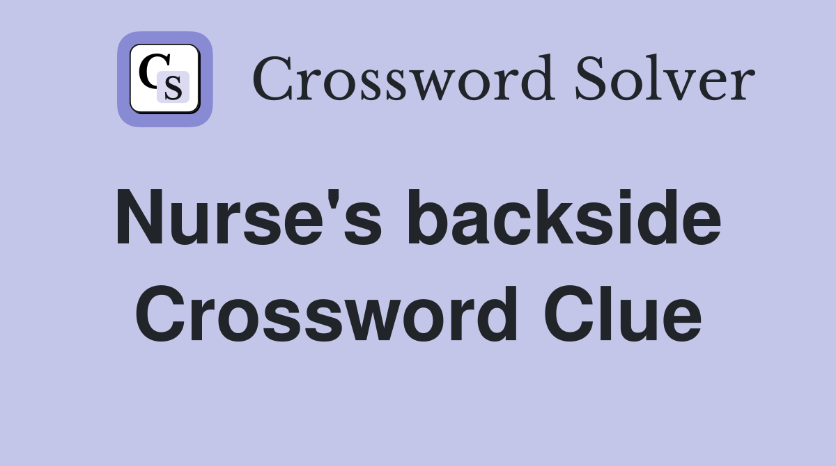 Nurse's backside  Crossword Clue