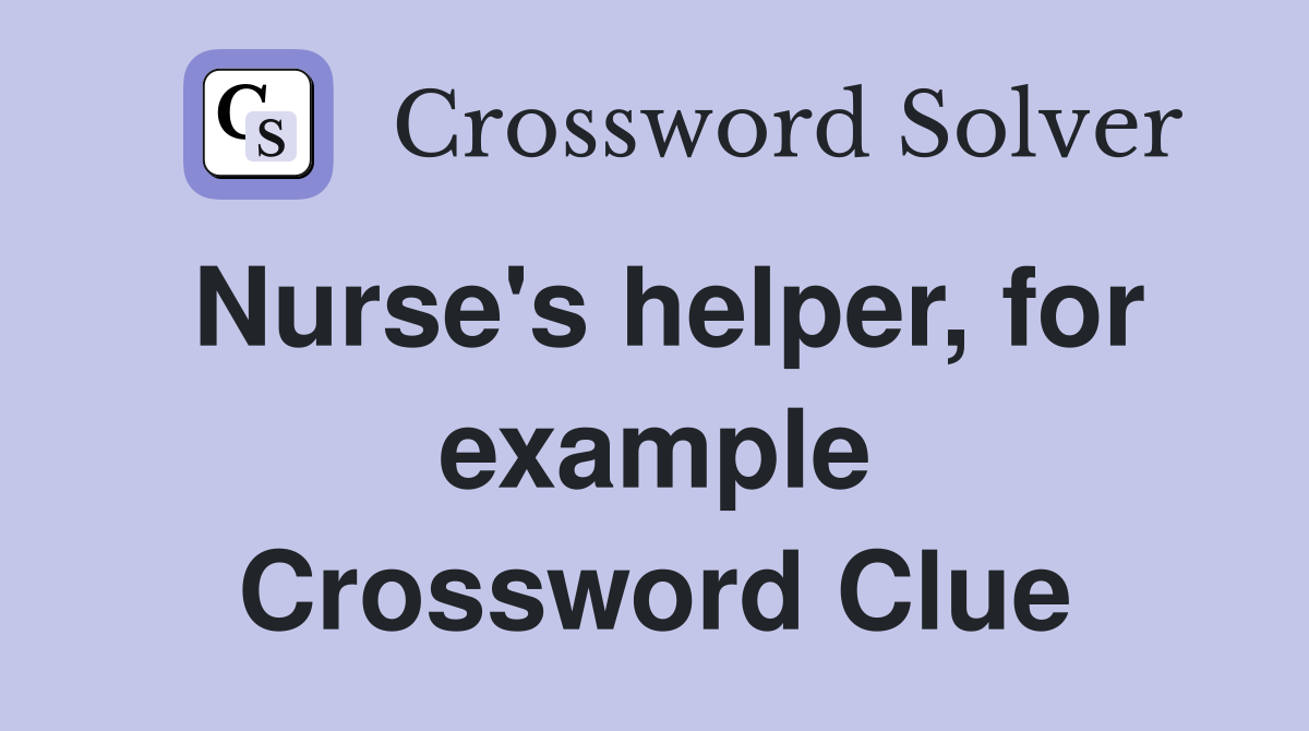 Nurse's helper, for example Crossword Clue