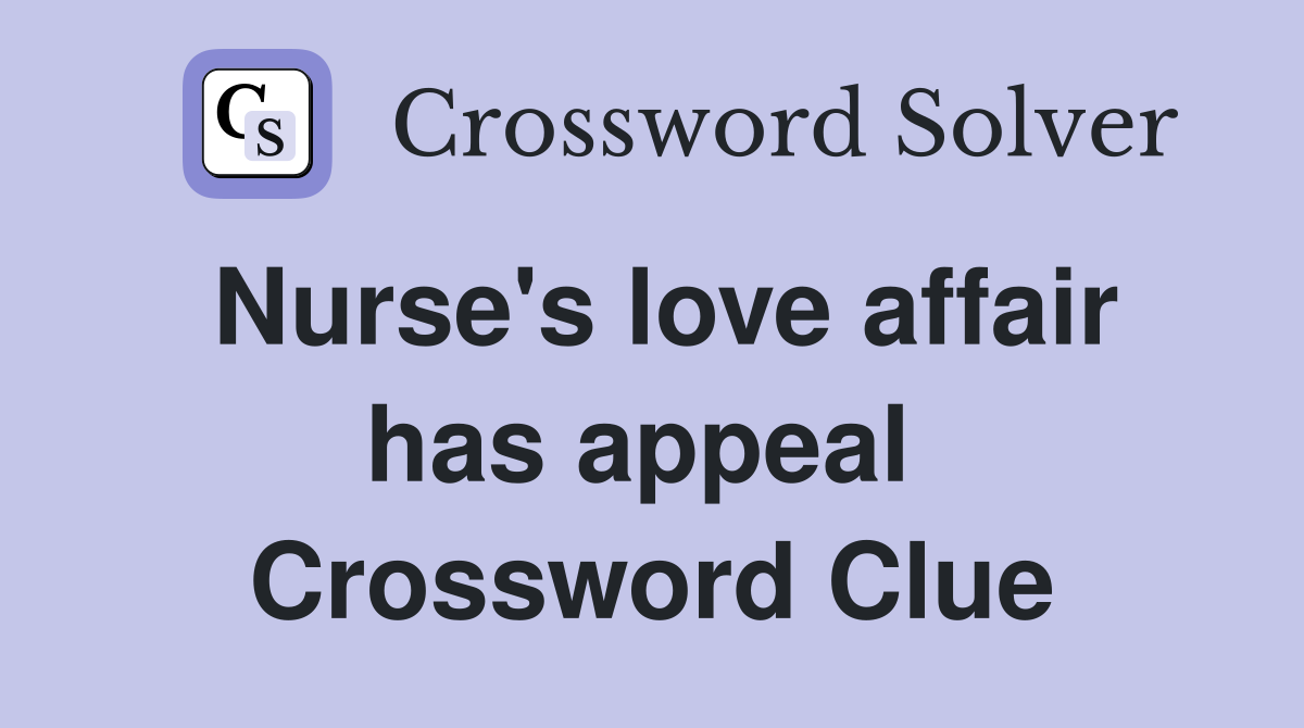 Nurse's love affair has appeal  Crossword Clue