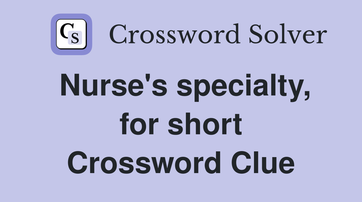 Nurse's specialty, for short Crossword Clue