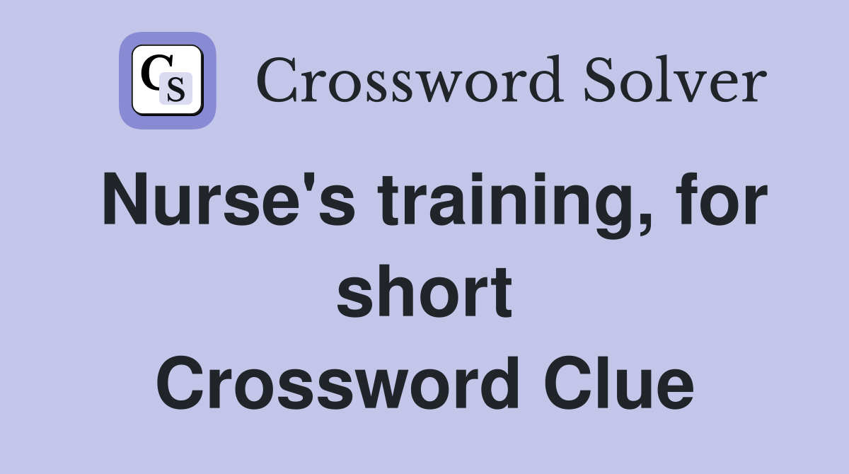Nurse's training, for short Crossword Clue