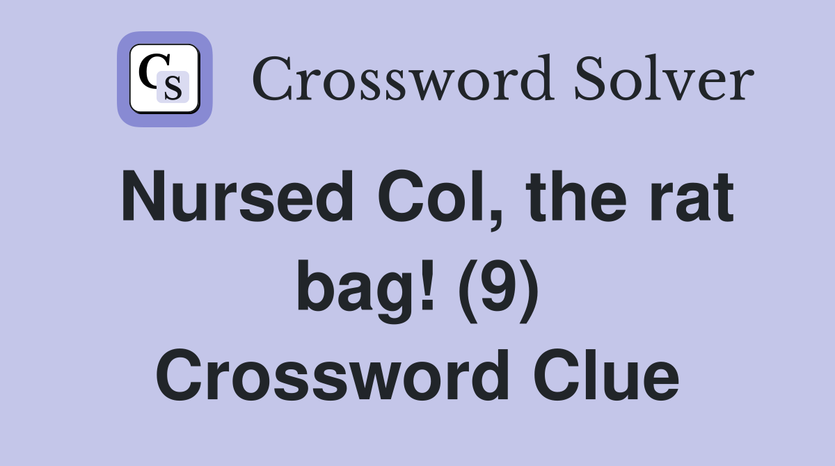Nursed Col, the rat bag! (9) Crossword Clue
