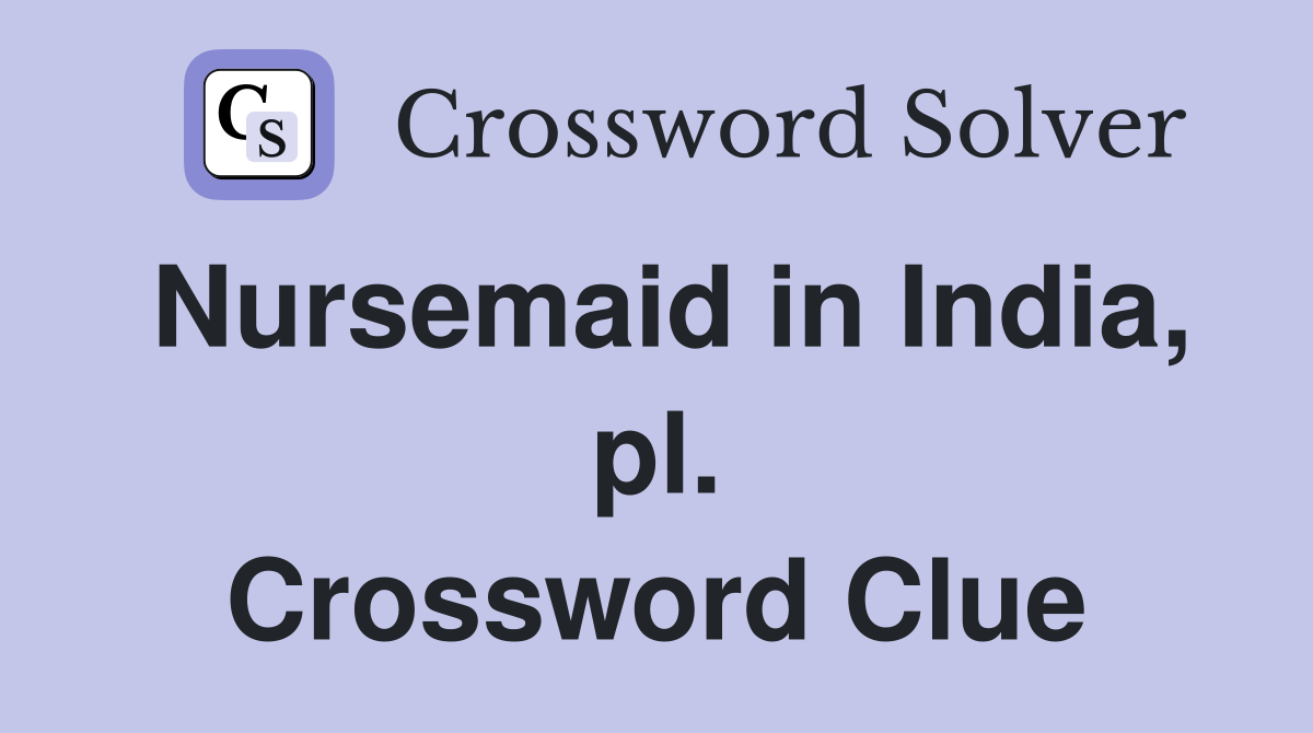 Nursemaid in India, pl. Crossword Clue
