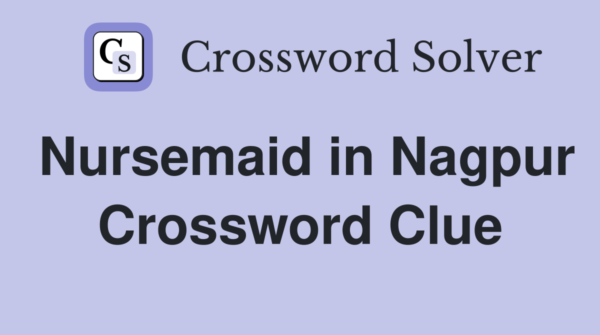 Nursemaid in Nagpur Crossword Clue