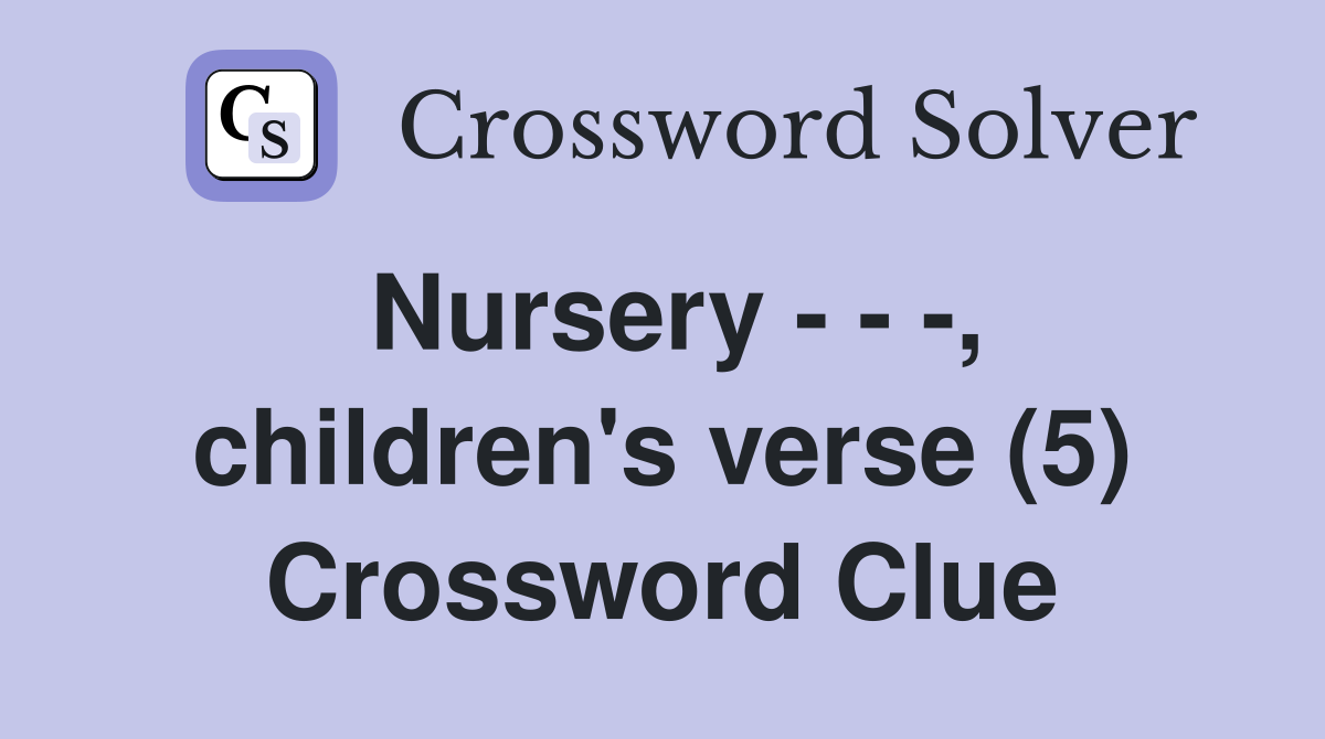Nursery - - -, children's verse (5) Crossword Clue
