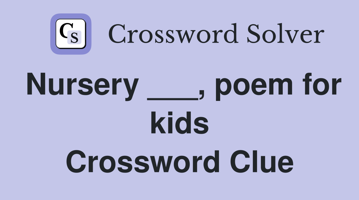 Nursery ___, poem for kids Crossword Clue