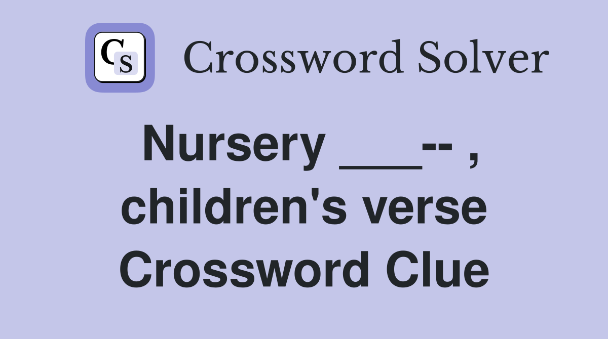 Nursery ___-- , children's verse Crossword Clue