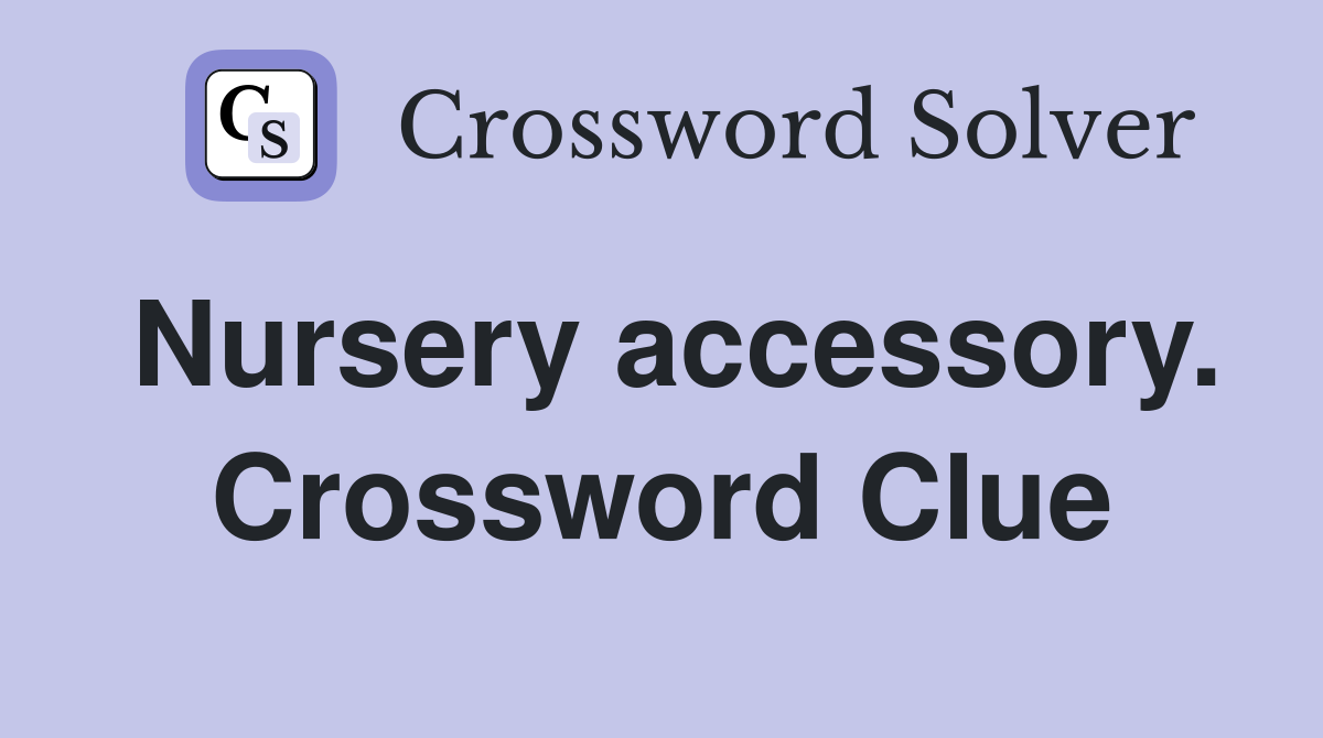 Nursery accessory. Crossword Clue