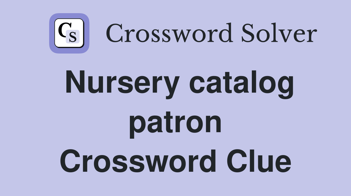 Nursery catalog patron Crossword Clue