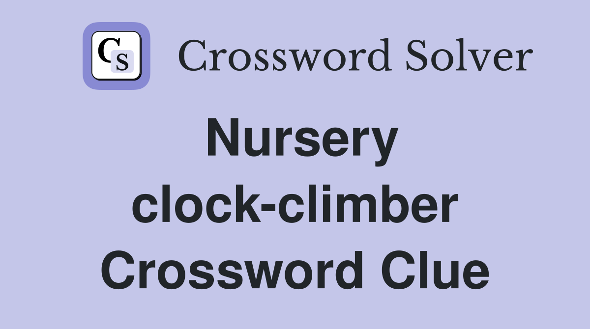 Nursery clock-climber Crossword Clue