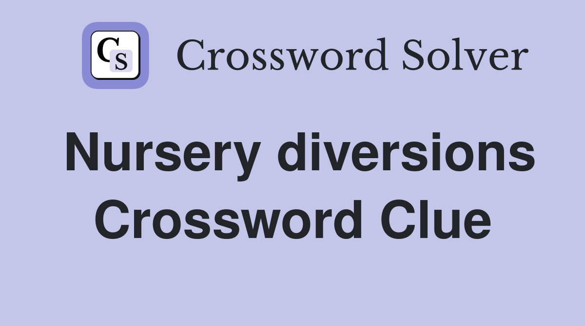 Nursery diversions Crossword Clue
