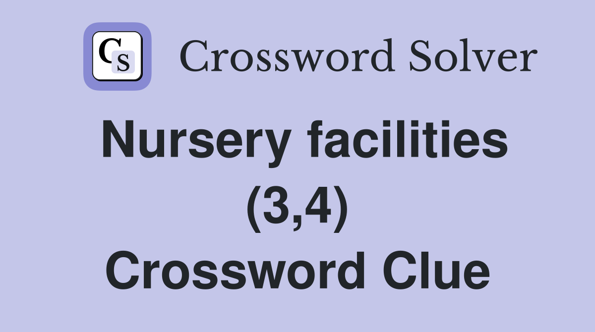 Nursery facilities (3,4) Crossword Clue