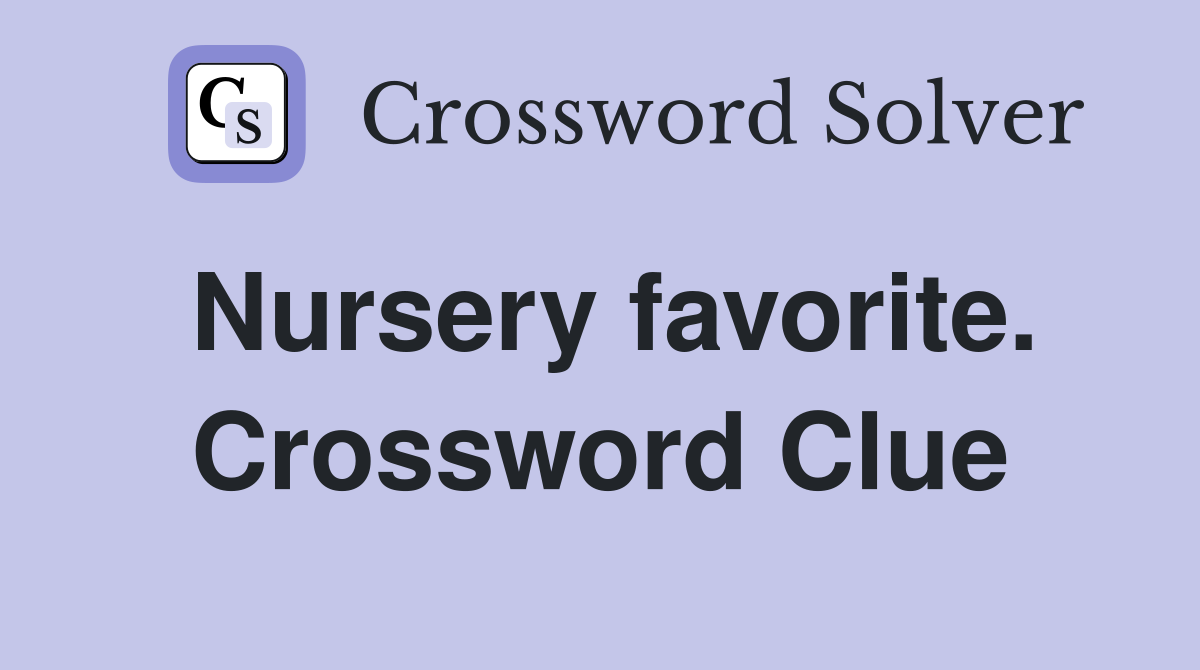 Nursery favorite. Crossword Clue