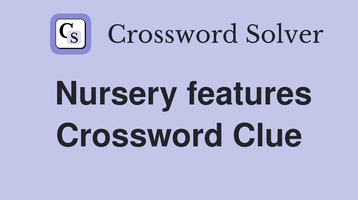 Nursery features Crossword Clue
