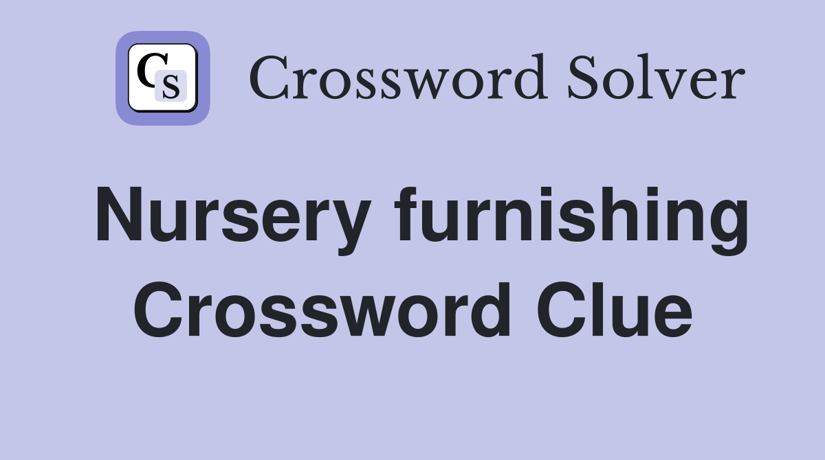 Nursery furnishing Crossword Clue