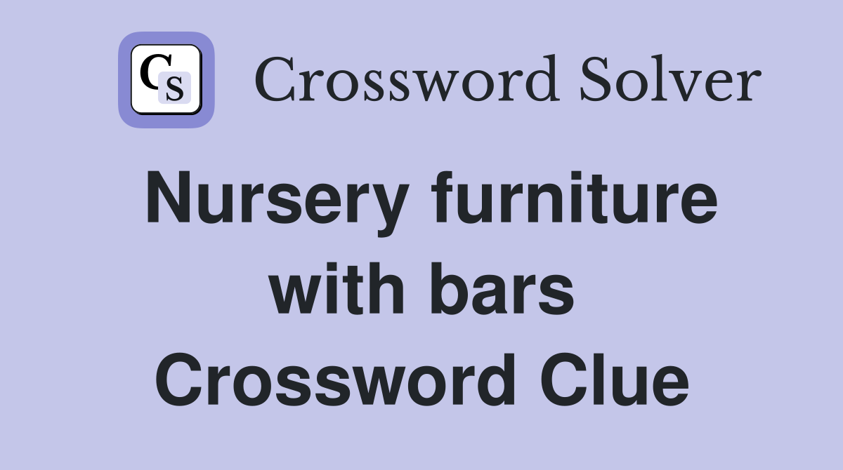 Nursery furniture with bars Crossword Clue