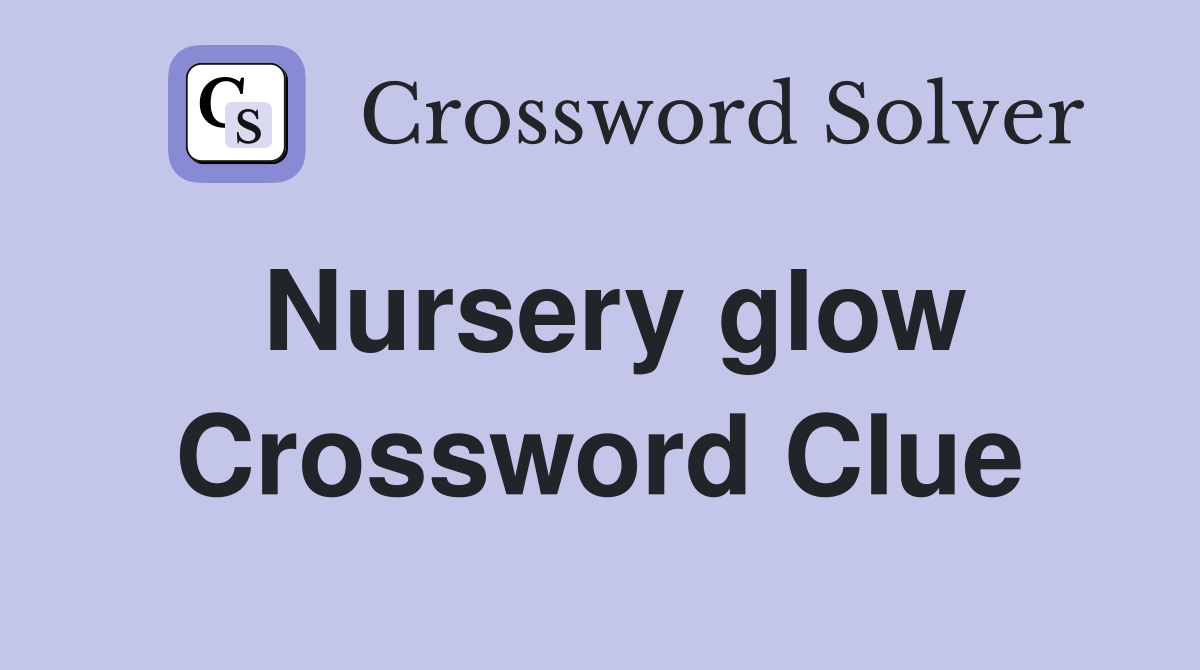 Nursery glow Crossword Clue