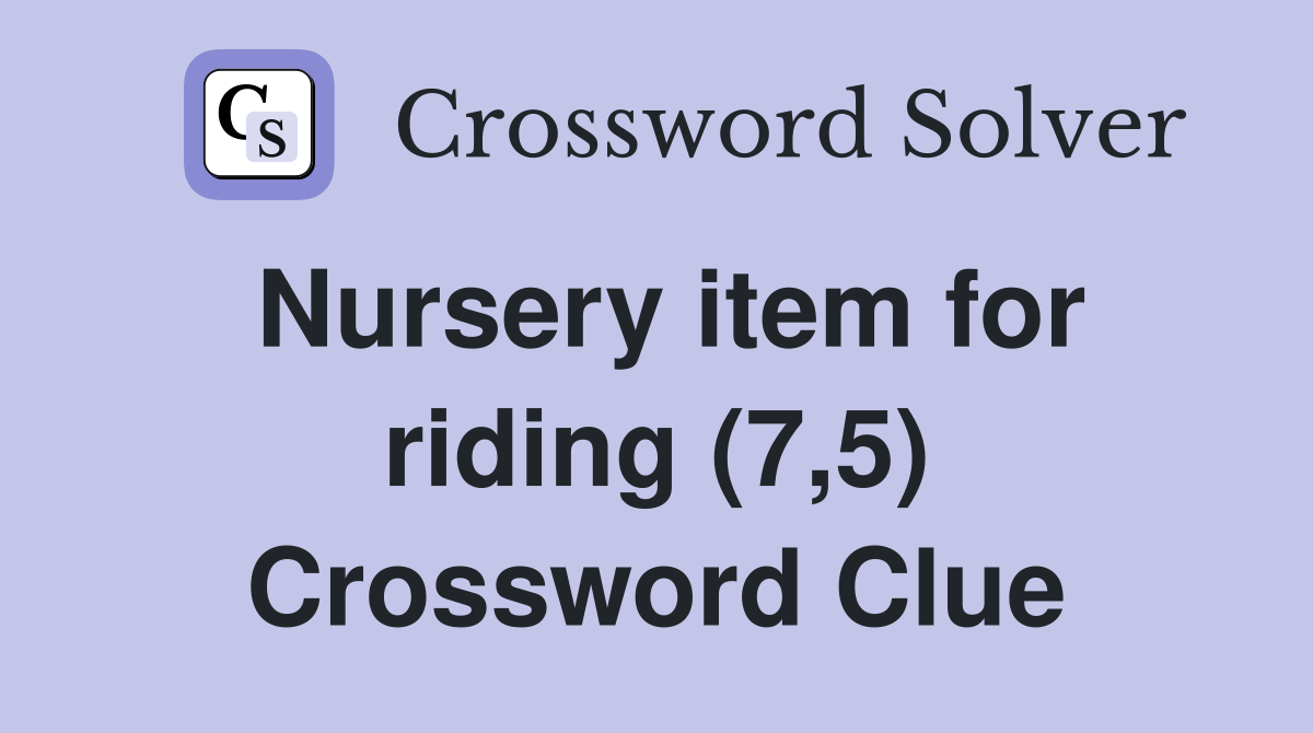 Nursery item for riding (7,5) Crossword Clue