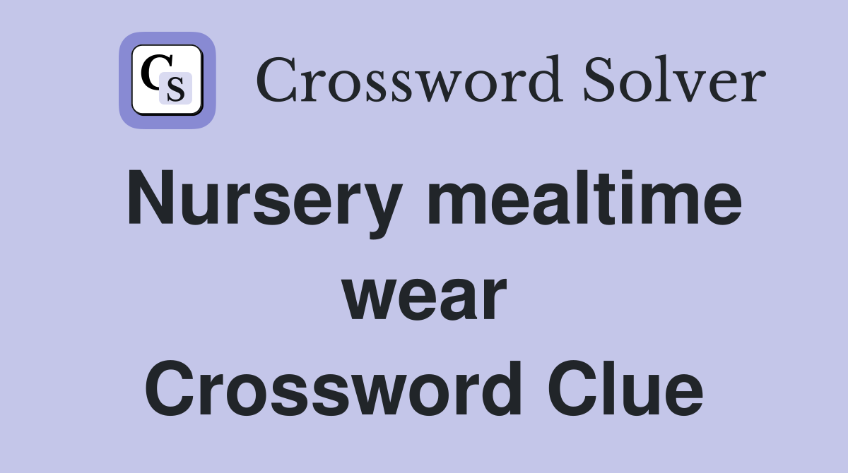 Nursery mealtime wear Crossword Clue