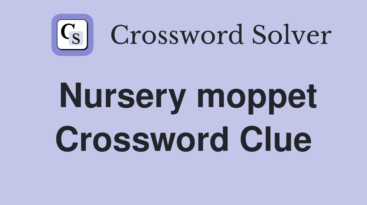 Nursery moppet Crossword Clue