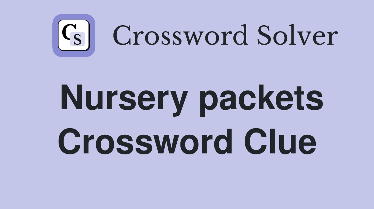 Nursery packets Crossword Clue