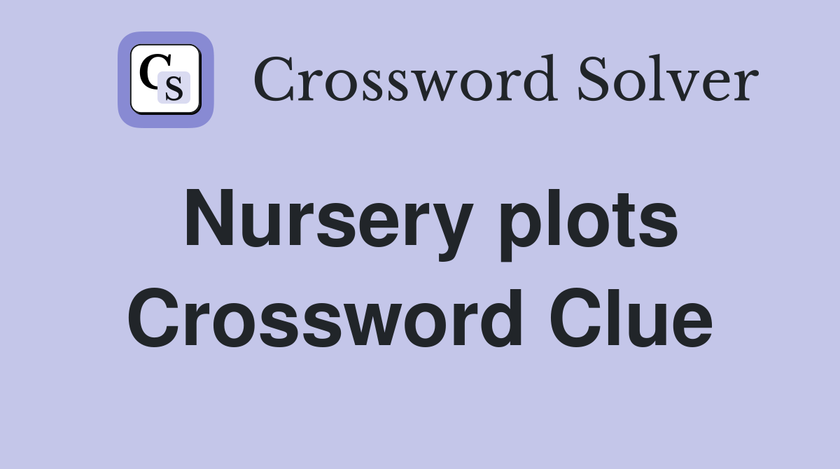 Nursery plots Crossword Clue