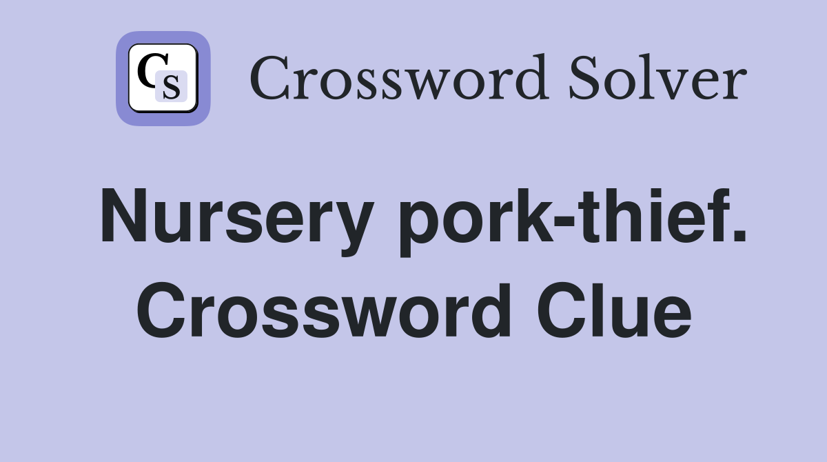Nursery pork-thief. Crossword Clue