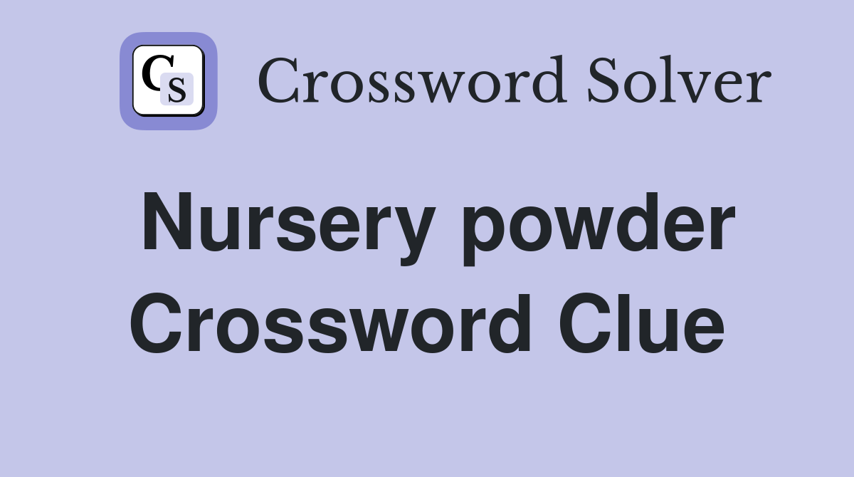 Nursery powder Crossword Clue