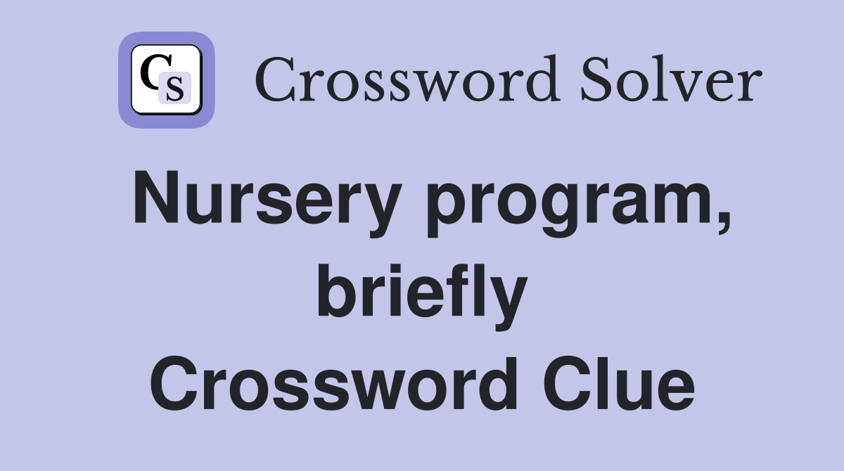 Nursery program, briefly Crossword Clue