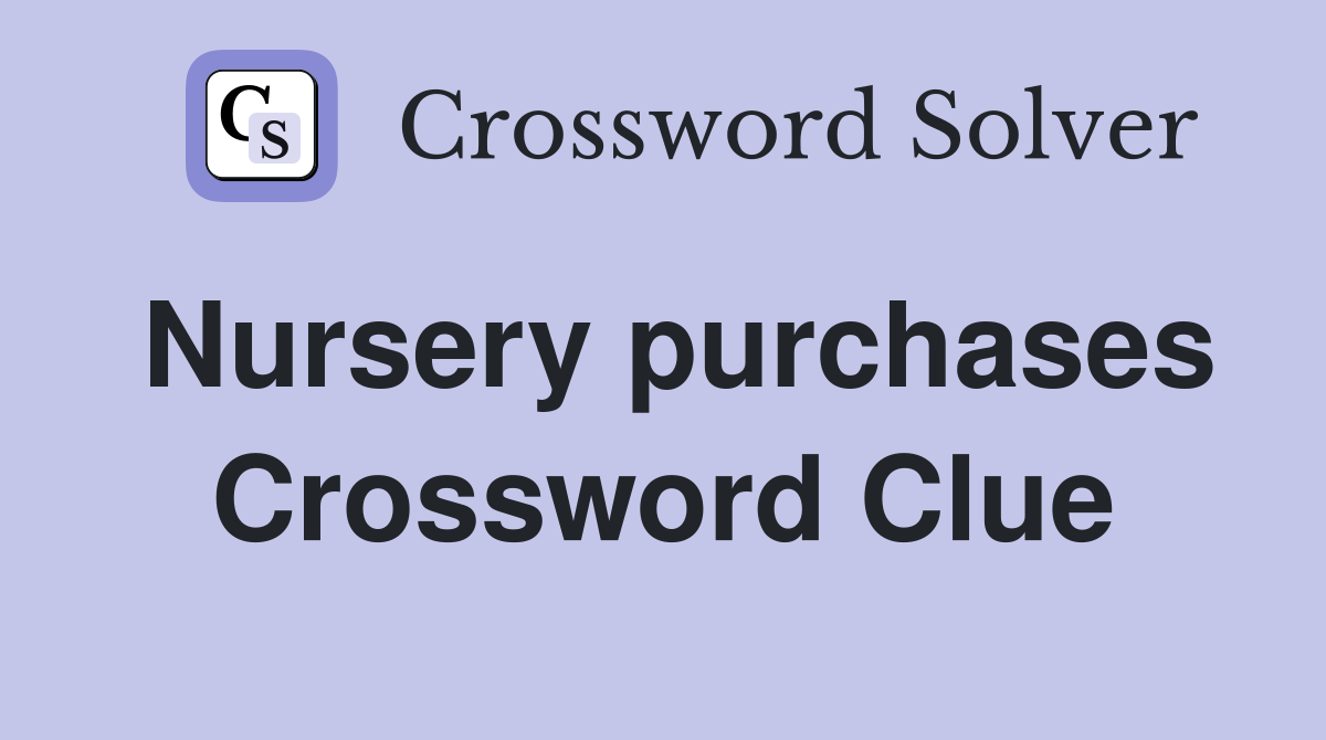 Nursery purchases Crossword Clue