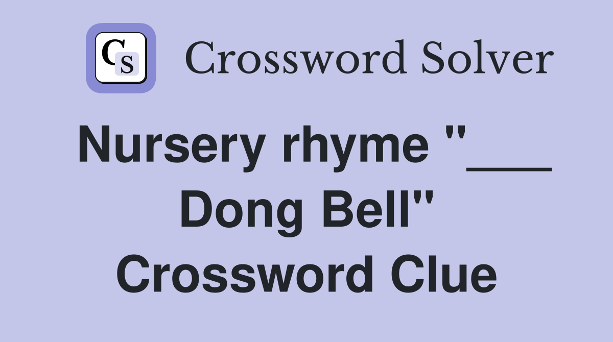 Nursery rhyme "___ Dong Bell" Crossword Clue