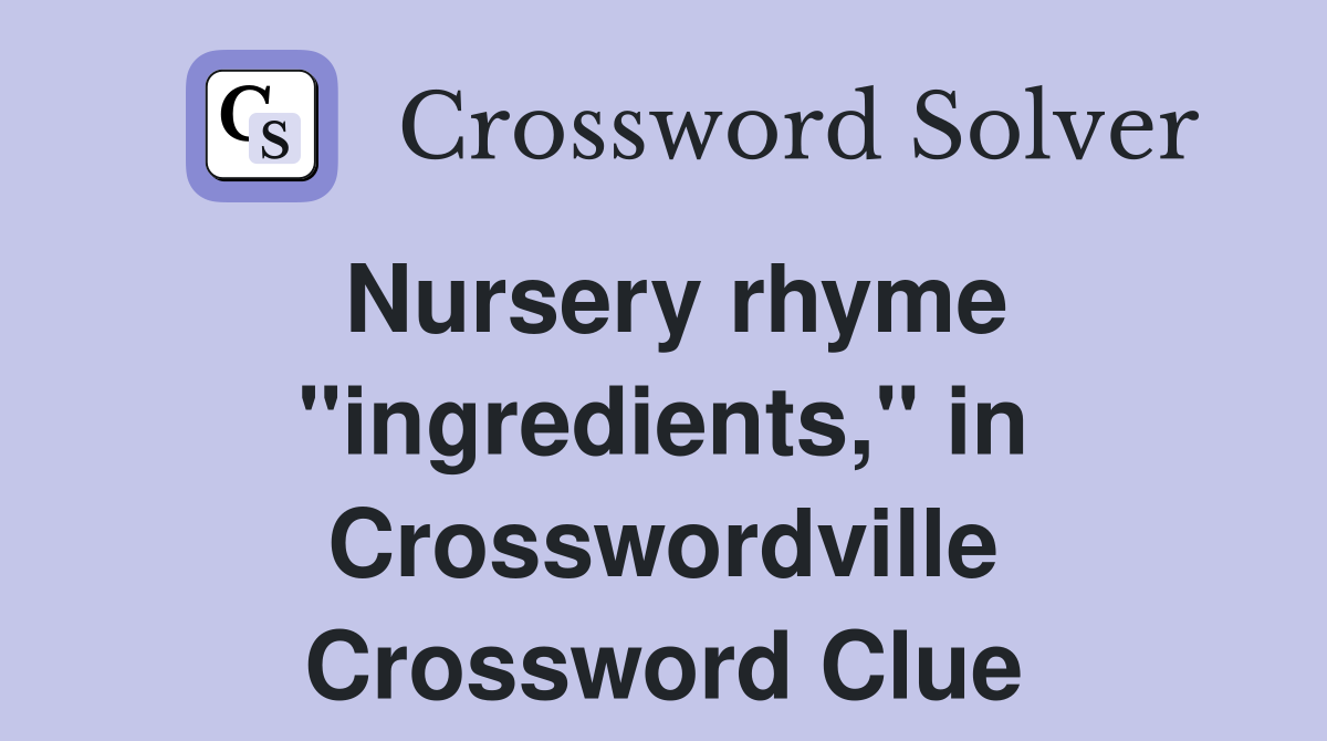 Nursery rhyme "ingredients," in Crosswordville Crossword Clue