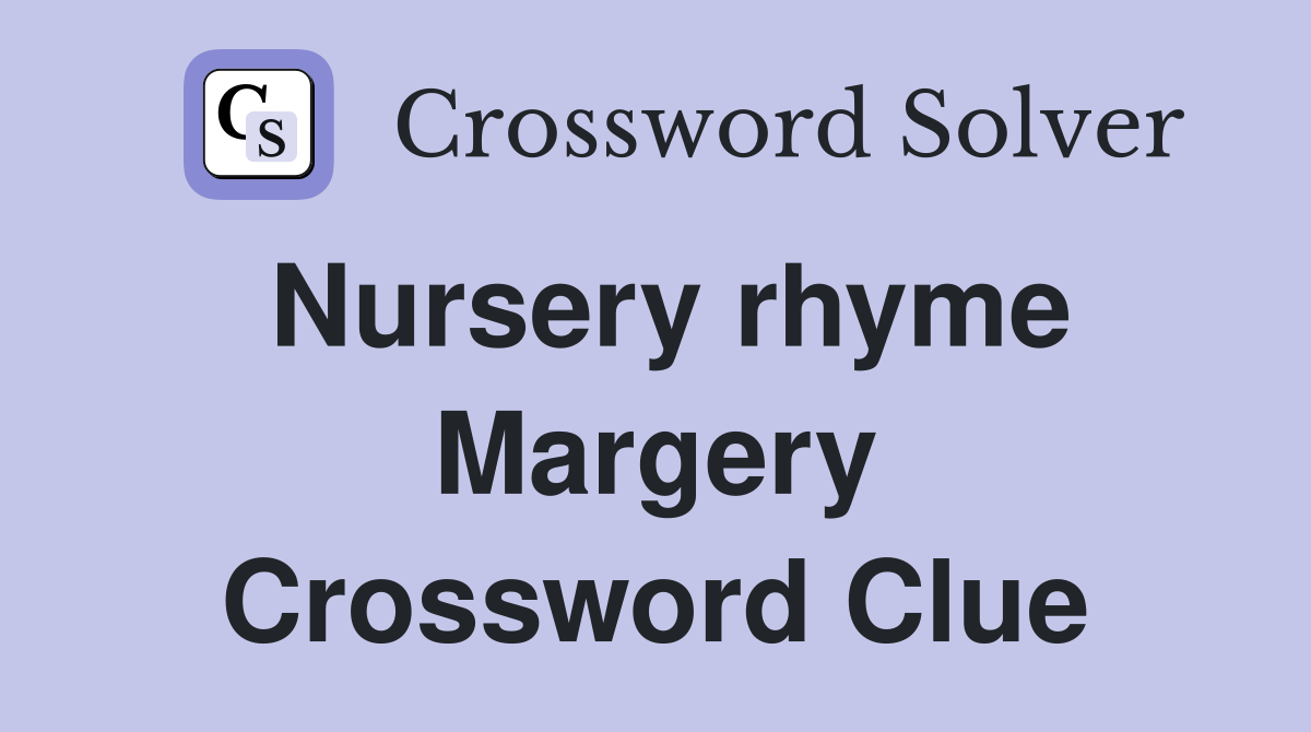 Nursery rhyme Margery Crossword Clue