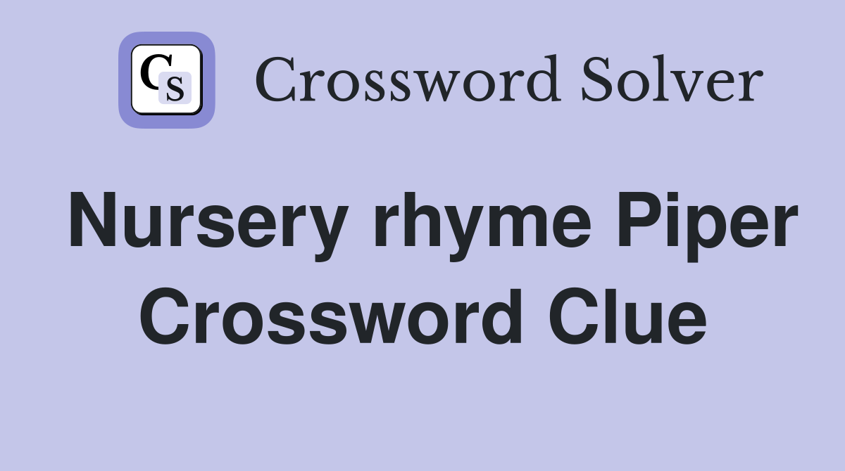 Nursery rhyme Piper Crossword Clue