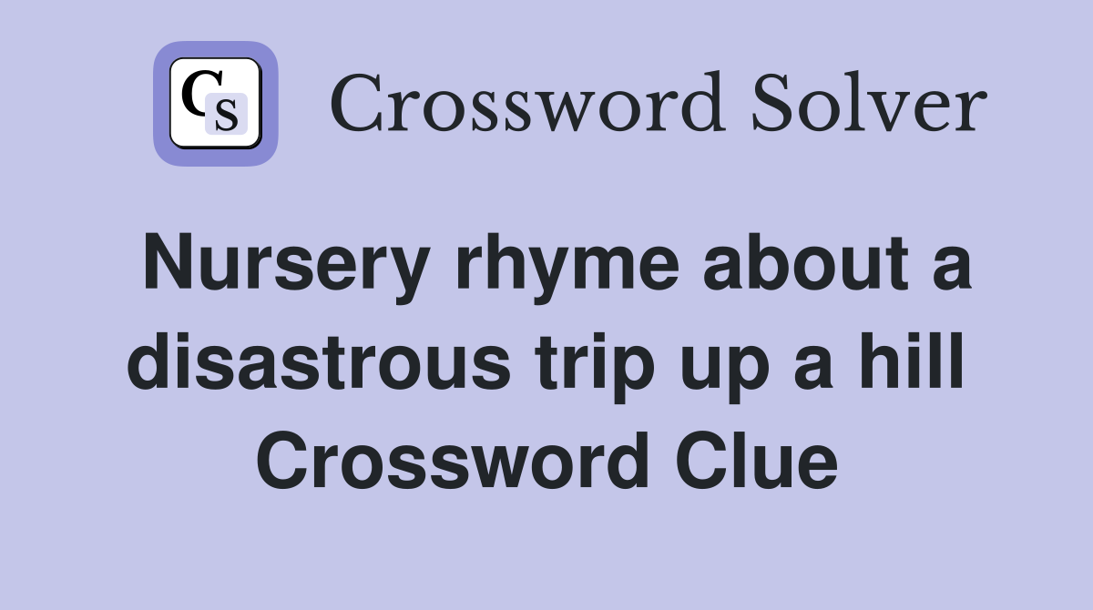 Nursery rhyme about a disastrous trip up a hill Crossword Clue