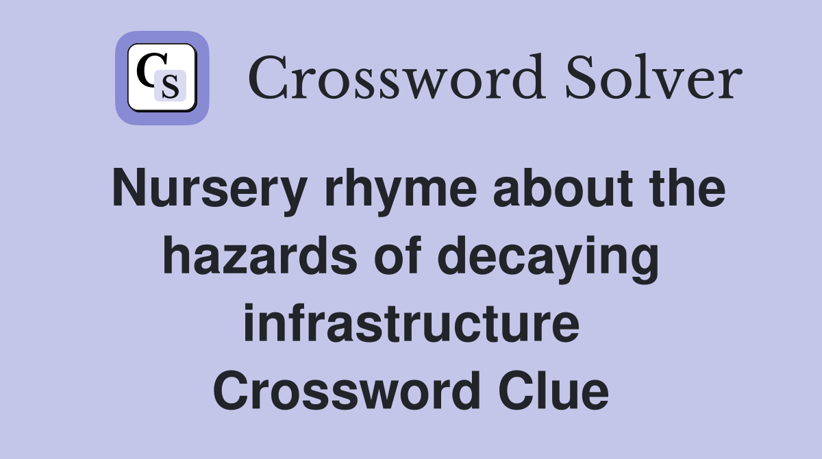 Nursery rhyme about the hazards of decaying infrastructure Crossword Clue