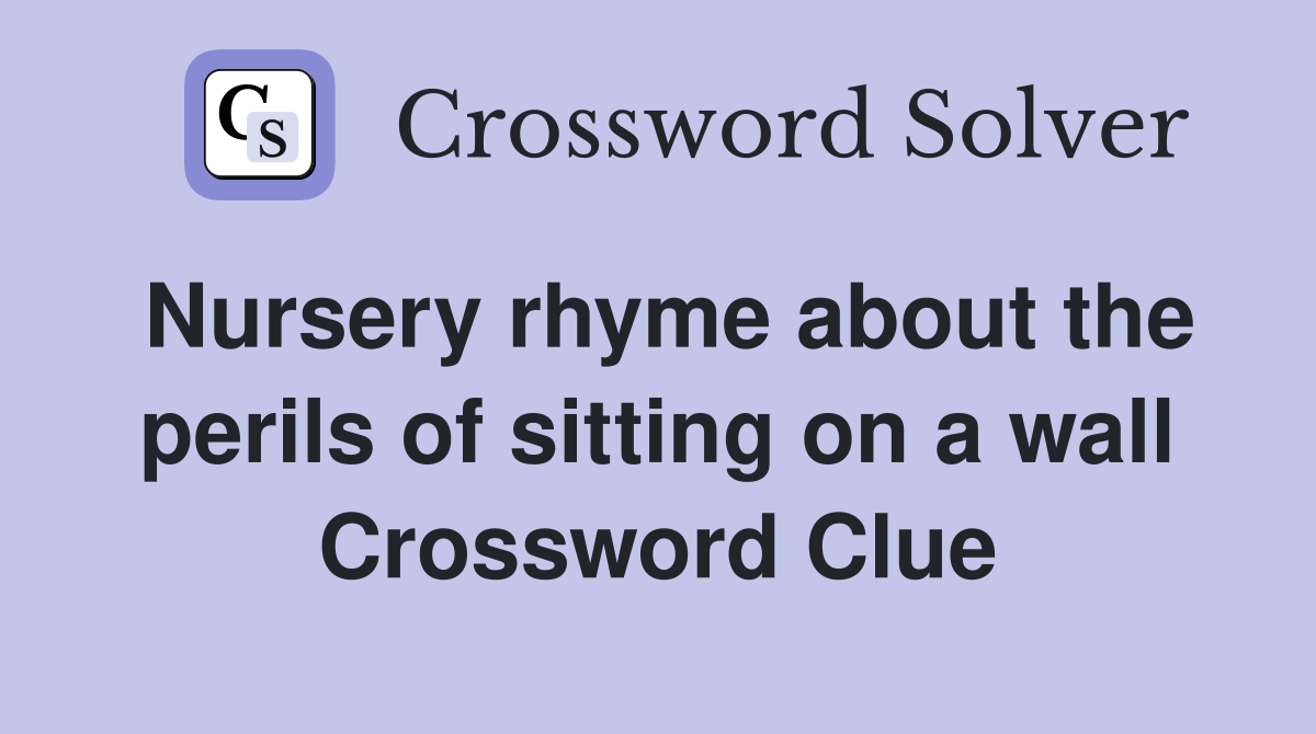 Nursery rhyme about the perils of sitting on a wall Crossword Clue