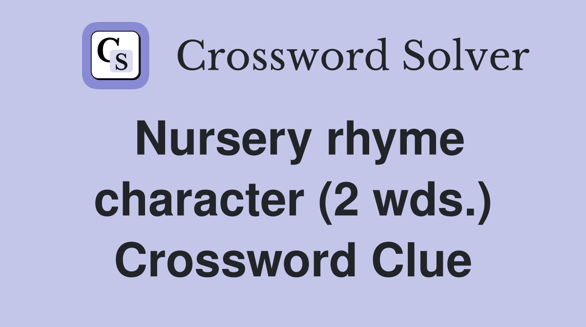 Nursery rhyme character (2 wds.) Crossword Clue