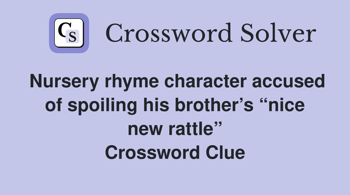 Nursery rhyme character accused of spoiling his brother’s “nice new rattle” Crossword Clue