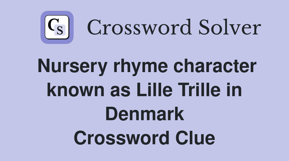 Nursery rhyme character known as Lille Trille in Denmark Crossword Clue