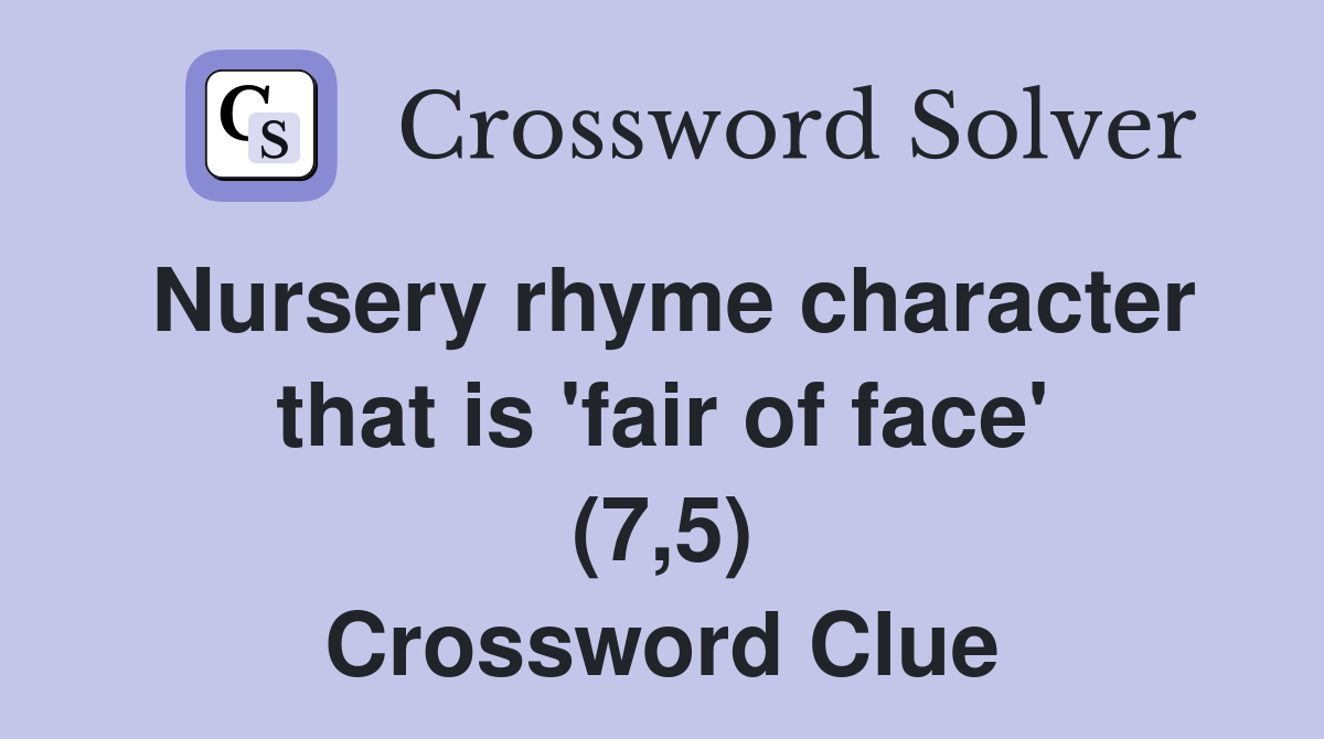 Nursery rhyme character that is 'fair of face' (7,5) Crossword Clue