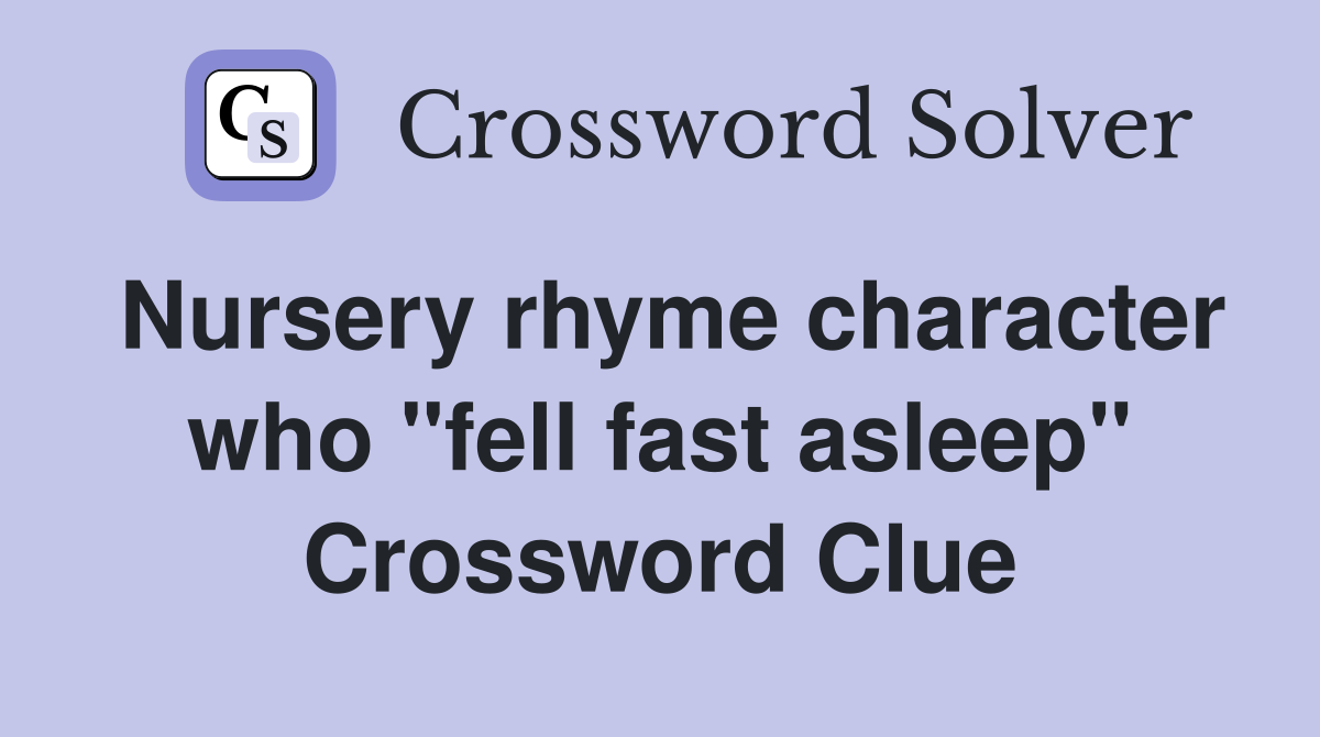 Nursery rhyme character who "fell fast asleep" Crossword Clue