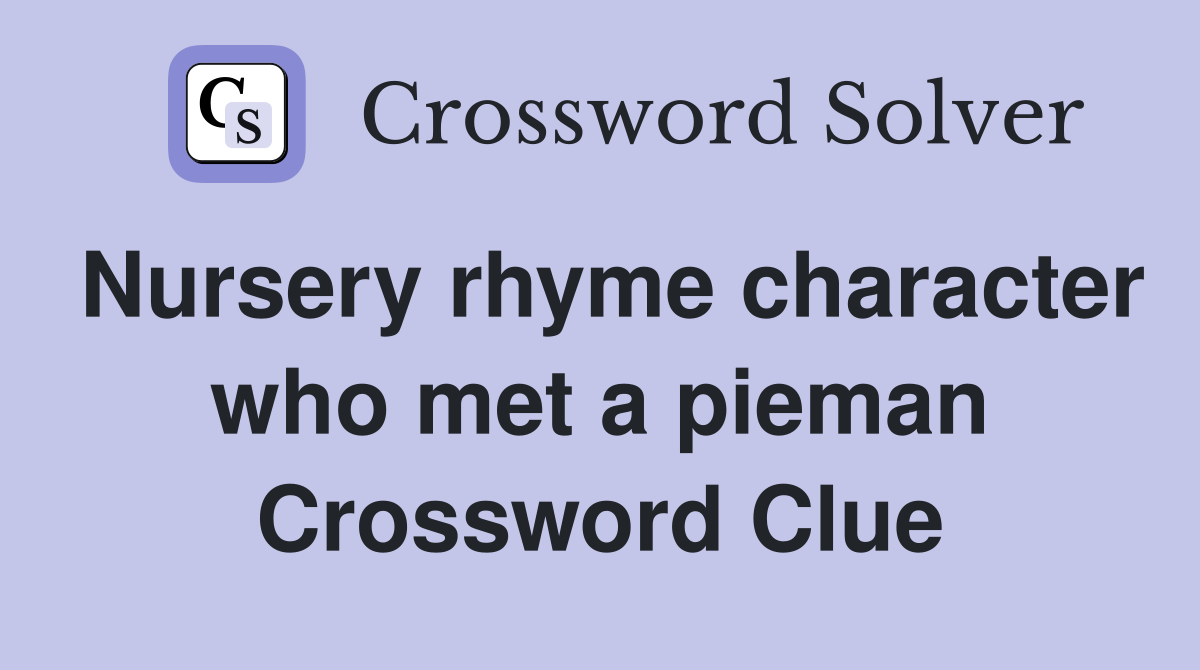 Nursery rhyme character who met a pieman Crossword Clue